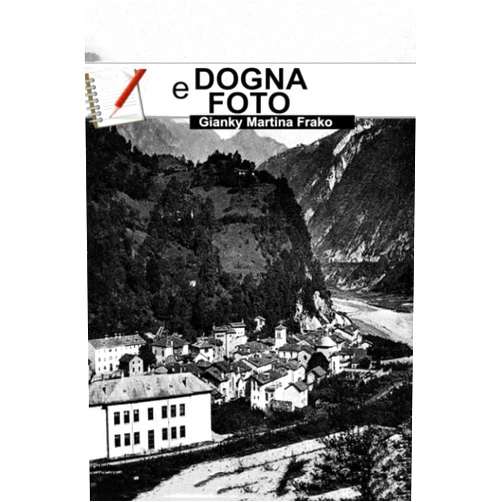 Gianfranco Martina Frako DOGNA E FOTO: Raccolta di vecchie fotografie di Dogna (STORIA DI DOGNA) (Italian Edition)