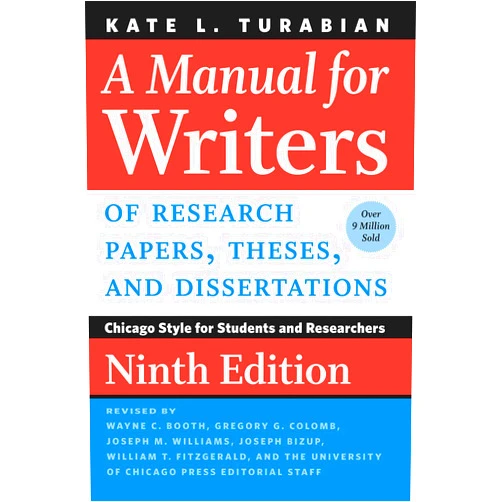Kate L. Turabian,Wayne C. Booth,Gregory G. Colomb,Joseph M. Williams,Joseph Bizup,William T. FitzGerald,The University of Chicago Press Editorial Staff A Manual for Writers of Research Papers, Theses, and Dissertations, Ninth Edition: Chicago Style for Students and Researchers (Chicago Guides to Writing, Editing, and Publishing)