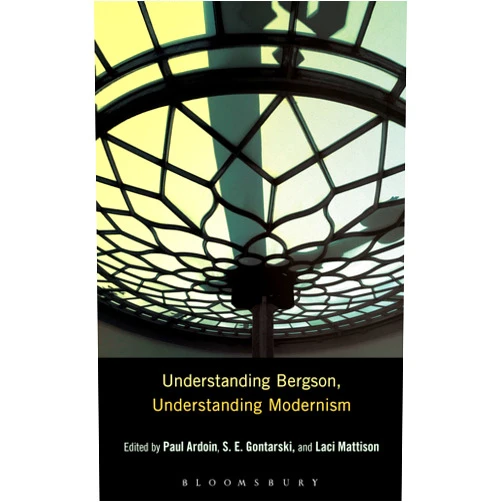 S. E. Gontarski,Paul Ardoin,Laci Mattison Understanding Bergson, Understanding Modernism