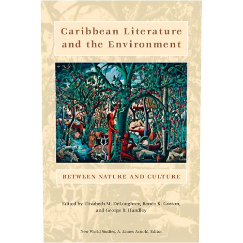 Elizabeth DeLoughrey,Renée K. Gosson,George B. Handley Caribbean Literature And the Environment: Between Nature And Culture (New World Studies)