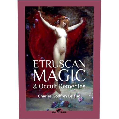 Charles Godfrey Leland Etruscan Magic & Occult Remedies