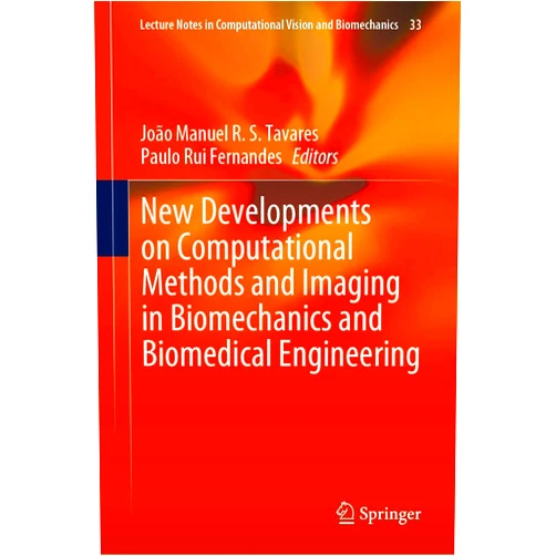 João Manuel R. S. Tavares,Paulo Rui Fernandes New Developments on Computational Methods and Imaging in Biomechanics and Biomedical Engineering (Lecture Notes in Computational Vision and Biomechanics, 33)