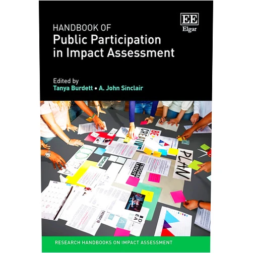 By Tanya Burdett (Editor), A. John Sinclair (Editor) Handbook of Public Participation in Impact Assessment (Research Handbooks on Impact Assessment series)