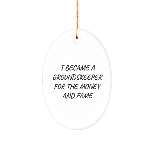 Generic Groundskeeper Gifts for Christmas - Oval Ornament with Funny Quote - I Became A Groundskeeper for The Money and Fame Gifts from Friends to Groundskeeper - Oval Ornament for Groundskeeper