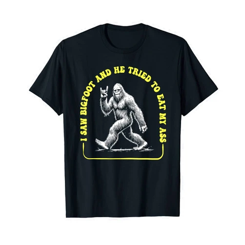 Funny Bigfoot UFO Alien Unicorn Cryptid Graphics Funny I Saw Bigfoot And He Tried To Eat My Ass Sasquatch T-Shirt