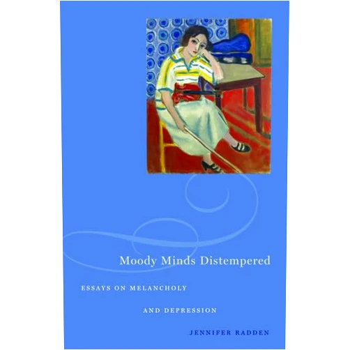 Jennifer Radden Moody Minds Distempered: Essays on Melancholy and Depression