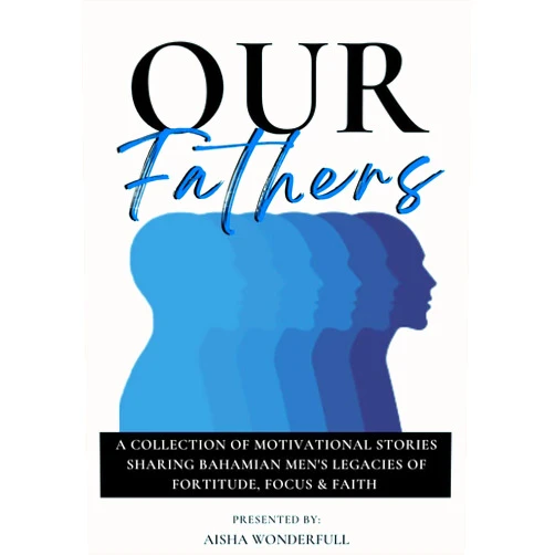 By Aisha Wonderfull (Author), Beverley McMillan Willians (Author), Krystle Duncombe (Author), Lisa Minnis Mwesigwa (Author), Michelle Mitchell-Lloyd (Author), Marcia McPhee (Author), Wilfred Bain (Author) & 4 more Format: Kindle Edition Our Fathers: A Collection of Inspirational Stories Sharing Bahamian Men’s Legacies of Fortitude, Focus and Faith.