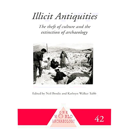 By Neil Brodie (Author), Kathryn Walker Tubb (Author) Format: Kindle Edition Illicit Antiquities: The Theft of Culture and the Extinction of Archaeology (One World Archaeology Book 42)