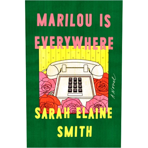 Sarah Elaine Smith Marilou Is Everywhere: A Novel