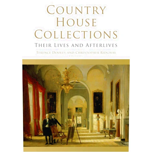 By Terence Dooley (Editor), Christopher Ridgway (Editor) Country House Collections: Their Lives and Afterlives