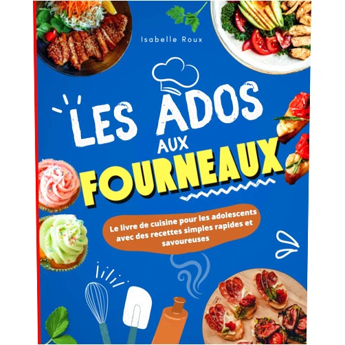 Isabelle Roux Les ados aux fourneaux !: Le grand livre de cuisine pour les adolescents avec des recettes simples, rapides et savoureuses (French Edition)