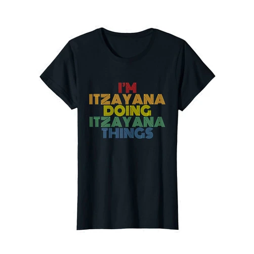 Itzayana Personalized Name Tees I'm Itzayana Doing Itzayana Things Personalized Name T-Shirt