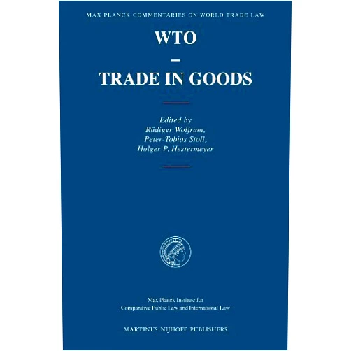 By Rüdiger Wolfrum (Author) WTO - Trade in Goods (Max Planck Commentaries on World Trade Law) (2010-12-01)
