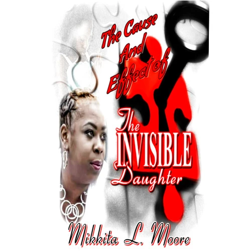 By Mikkita L Moore (Author) The Cause and Effect of the Invisible Daughter