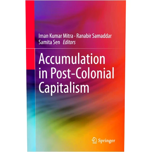 By Iman Kumar Mitra (Editor), Ranabir Samaddar (Editor), Samita Sen (Editor) & 0 more Accumulation in Post-Colonial Capitalism