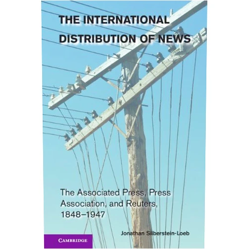 By Jonathan Silberstein-Loeb (Author) Format: Kindle Edition The International Distribution of News: The Associated Press, Press Association, and Reuters, 1848–1947 (Cambridge Studies in the Emergence of Global Enterprise)