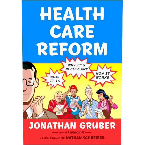 By Jonathan Gruber (Author), Nathan Schreiber (Illustrator) Health Care Reform: What It Is, Why It's Necessary, How It Works