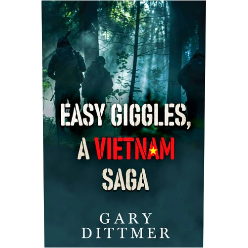 Gary D Dittmer Easy Giggles, A Vietnam Saga