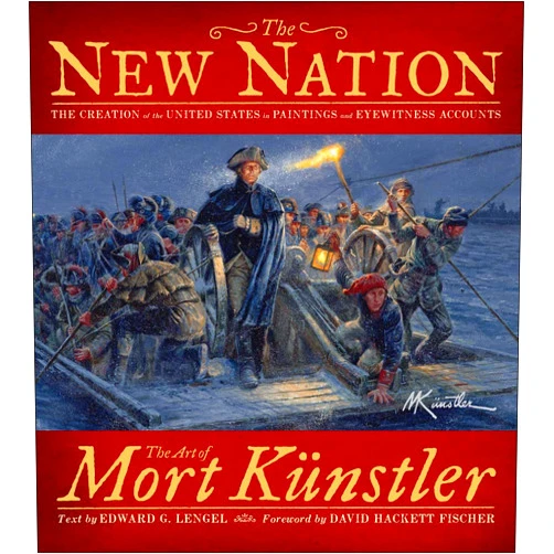By Mort Künstler (Author), Edward G. Lengel (Author), David Hackett Fischer (Foreword) & 0 more The New Nation: The Creation of the United States in Paintings and Eyewitness Accounts