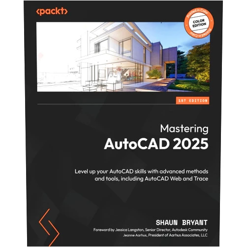 By Shaun Bryant (Author) Mastering AutoCAD 2025: Level up your AutoCAD skills with advanced methods and tools, including AutoCAD Web and Trace