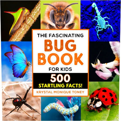 Krystal Monique Toney The Fascinating Bug Book for Kids: 500 Startling Facts! (Fascinating Facts)
