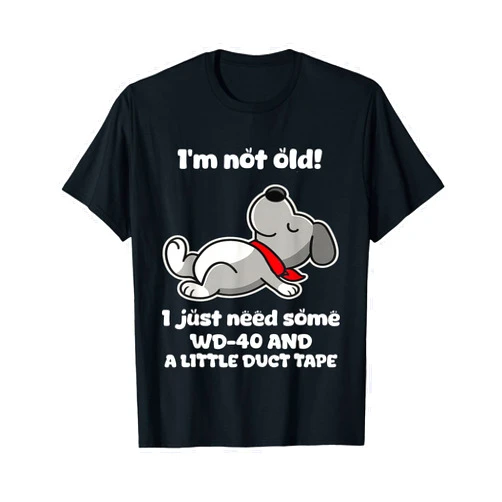 I Just Need Some Wd-40 And A Little Duct Tape. I'm Not Old! I Just Need Some Wd-40 and A Little Duct Tape T-Shirt