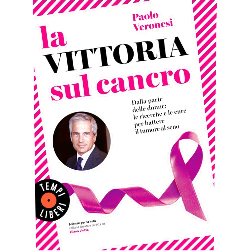 Paolo Veronesi La vittoria sul cancro: Dalla parte delle donne: tutte le cure per battere il tumore al seno (Scienze per la vita Vol. 6) (Italian Edition)