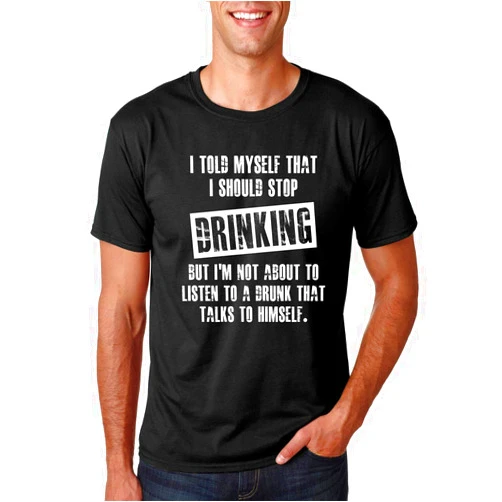 Funnwear I Told Myself That I Should Stop Drinking, But I'm Not About to Listen to A Drunk - Men's Tshirt