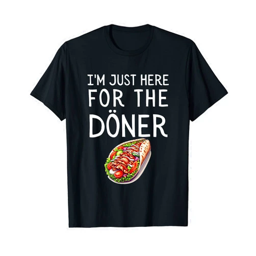 I'm Just Here For The Döner Funny German I'm Just Here For The Doner Funny Kebab Food T-Shirt