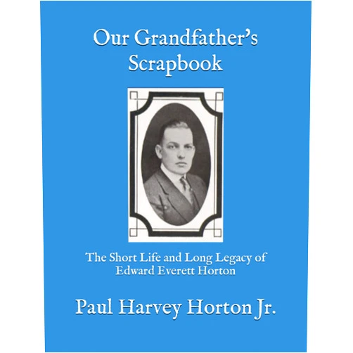 Paul Harvey Horton Jr. Our Grandfather's Scrapbook: The Short Life and Long Legacy of Edward Everett Horton