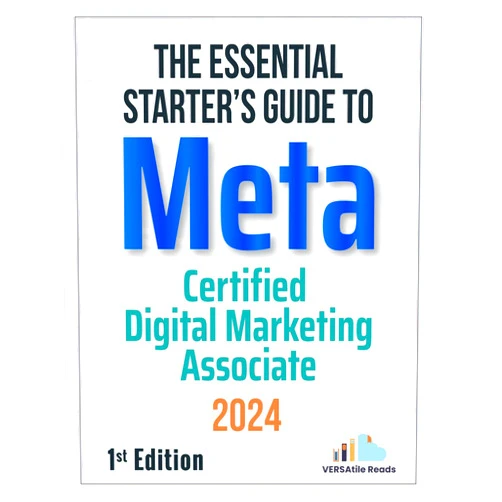 By VERSAtile Reads (Author) Format: Kindle Edition The Essential Starter's Guide to Meta Certified Digital Marketing Associate: 1st Edition - 2024