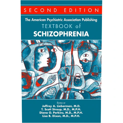 Edited by Jeffrey A. Lieberman,M.D.,T. Scott Stroup,M.P.H.,Diana O. Perkins,and Lisa B. Dixon,Jeffrey A. Lieberman,Lisa B. Dixon The American Psychiatric Association Publishing Textbook of Schizophrenia