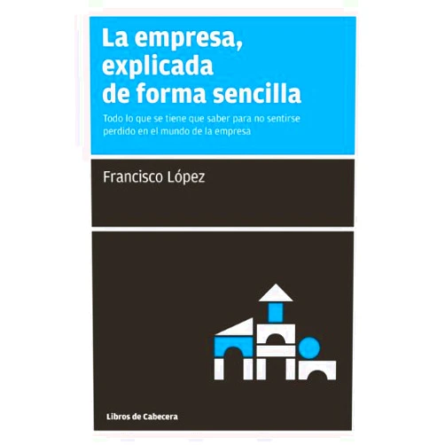Spanish Edition by Francisco López (Author) Format: Kindle Edition La empresa, explicada de forma sencilla: Todo lo que se tiene que saber para no sentirse perdido en el mundo de la empresa (Manuales de gestión) (Spanish Edition)
