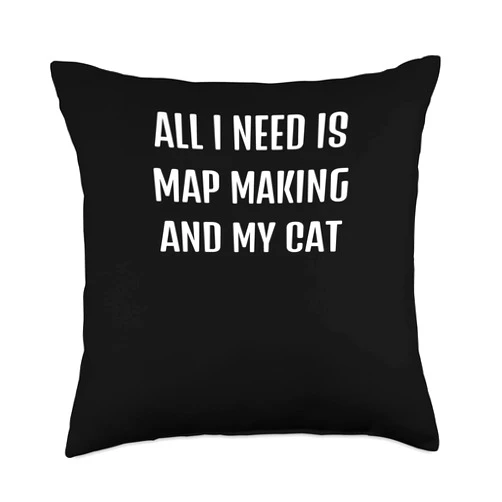 Funny sarcastic all I need is map-making and my ca Cute Saying Funny Sarcastic All I Need is map-Making and My Throw Pillow, 18x18, Multicolor