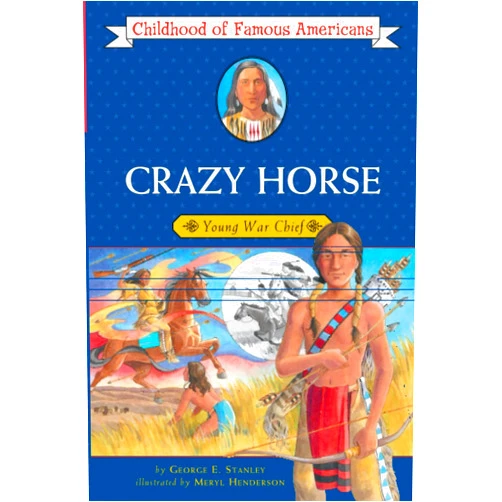 George E. Stanley,Meryl Henderson Crazy Horse: Young War Chief (Childhood of Famous Americans)