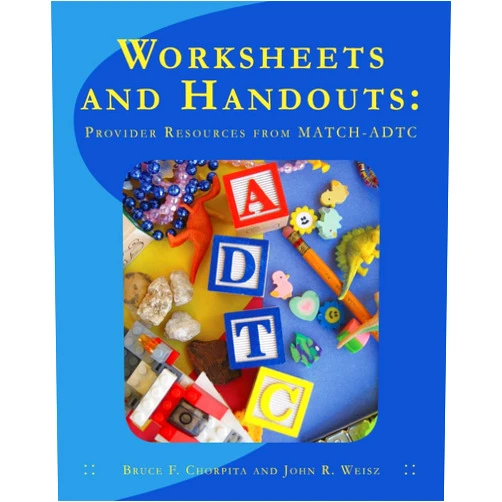 By Bruce F Chorpita (Author), John R Weisz (Author) Worksheets and Handouts: Provider Resources from MATCH-ADTC