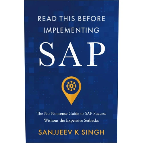 Sanjjeev K. Singh Read This Before Implementing SAP: The No-Nonsense Guide to SAP Success Without the Expensive Setbacks