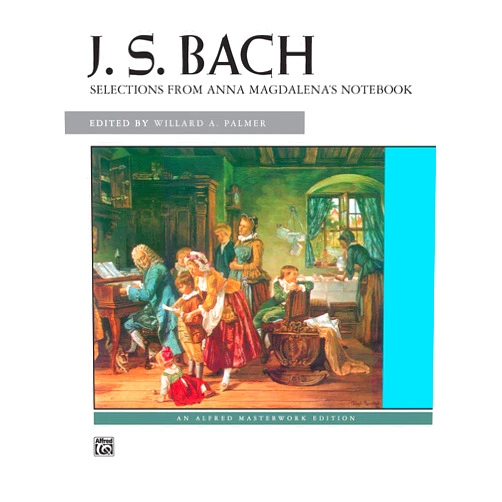 Johann Sebastian Bach,Willard A. Palmer Bach -- Selections from Anna Magdalena's Notebook (Alfred Masterwork Edition)