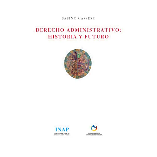 Sabino Cassese,Alicia I. Saavedra Bazaga,Manuel Martínez Neira,Adela Mora Cañada,Javier Barnes Vázquez Derecho Administrativo: historia y futuro (Spanish Edition)