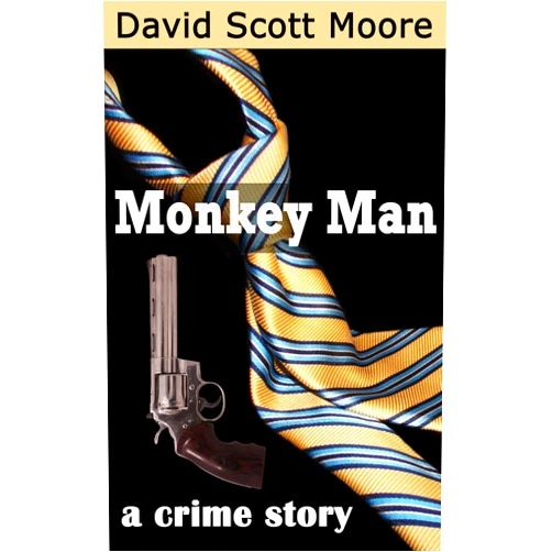 David Moore Monkey Man: a crime story
