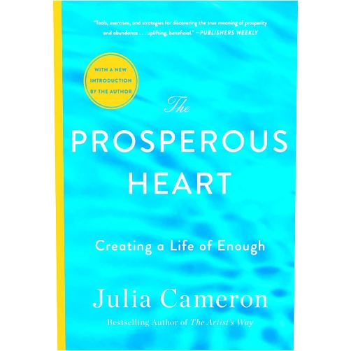 Julia Cameron The Prosperous Heart: Creating a Life of Enough
