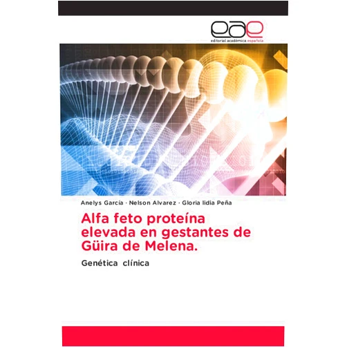 Spanish Edition by Anelys García (Author), Nelson Alvarez (Author), Gloria lidia Peña (Author) & 0 more Alfa feto proteína elevada en gestantes de Güira de Melena.: Genética clínica (Spanish Edition)