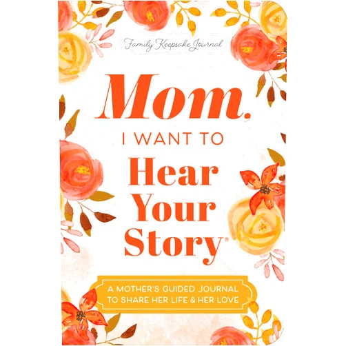 Jeffrey Mason Mom, I Want to Hear Your Story (Expanded Edition): A Mother's Guided Journal to Share Her Life & Her Love (Hear Your Story Books)