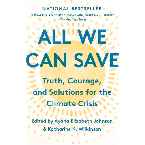 Ayana Elizabeth Johnson,Katharine K. Wilkinson All We Can Save: Truth, Courage, and Solutions for the Climate Crisis