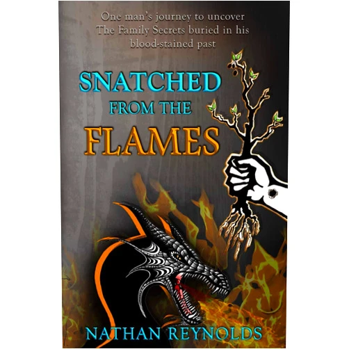 Nathan Reynolds Snatched from the flames: One man's journey to uncover The Family Secrets buried in his blood-stained past