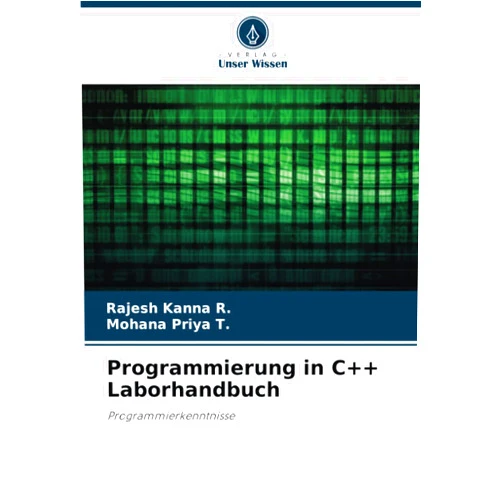 Rajesh Kanna R.,Mohana Priya T. Programmierung in C++ Laborhandbuch: Programmierkenntnisse (German Edition)