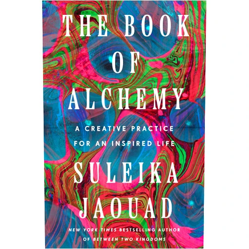 Suleika Jaouad The Book of Alchemy: A Creative Practice for an Inspired Life