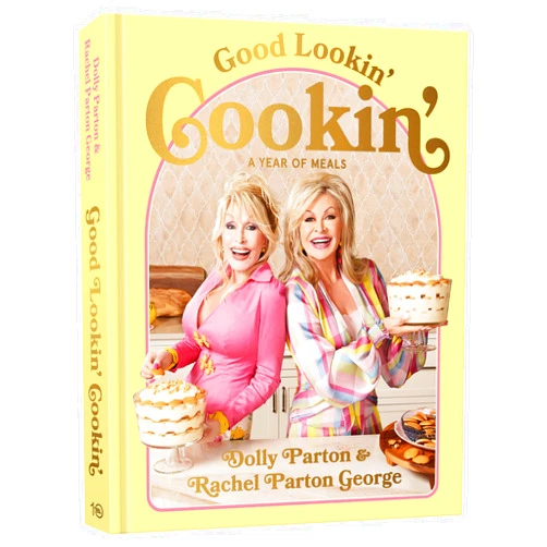 By Dolly Parton (Author), Rachel Parton George (Author) Good Lookin' Cookin': A Year of Meals - A Lifetime of Family, Friends, and Food [A Cookbook]