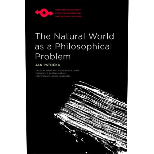 By Jan Patocka (Author), Ivan Chvatík (Editor), Lubica Ucník (Editor), Erika Abrams (Translator), Ludwig Landgrebe (Foreword) & 1 more The Natural World as a Philosophical Problem (Studies in Phenomenology and Existential Philosophy)