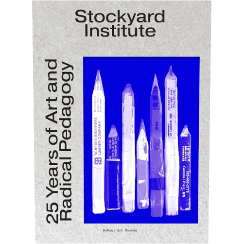 Julie Rodrigues Widholm,Rachel L.S. Harper,Jennifer Gray,Jorge Lucero,David Maruzzella,Allison Peters Quinn,Nato Thompson Stockyard Institute: 25 Years of Art and Radical Pedagogy